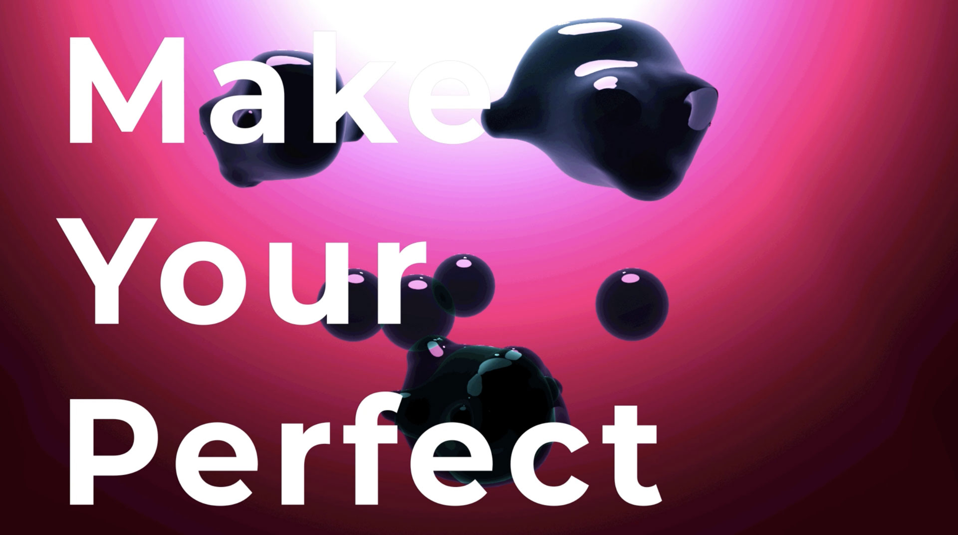 Make Your Perfect.