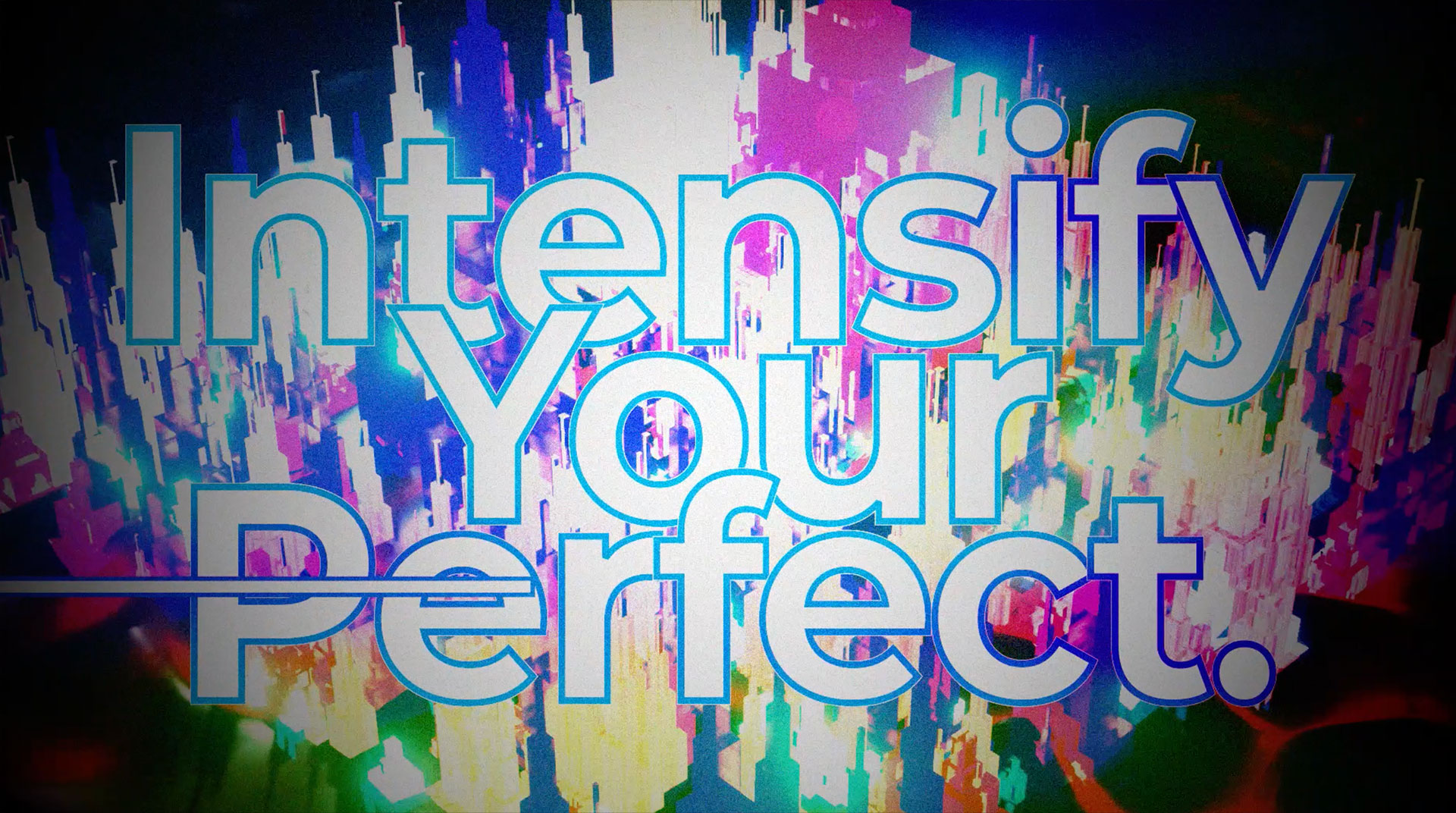 Intensify Your Perfect.